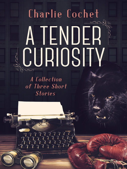 Title details for A Tender Curiosity by Charlie Cochet - Available